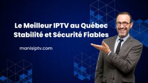 Meilleur IPTV au Quebec