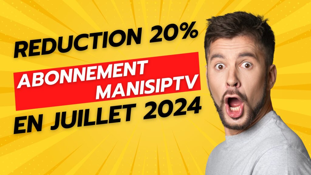 Offre Spéciale de Juillet: 20% de Réduction sur Tous les Abonnements ManisIPTV – Ne Manquez Pas!